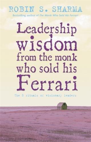 Robin Sharma Leadership Wisdom from the Monk Who Sold His Ferrari